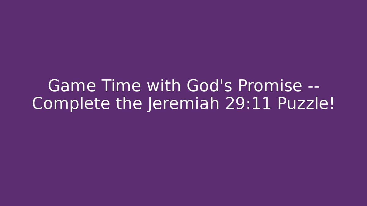 Game Time with God's Promise — Complete the Jeremiah 29:11 Puzzle!