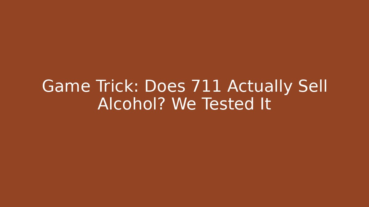 Game Trick: Does 711 Actually Sell Alcohol? We Tested It - Create More Assets