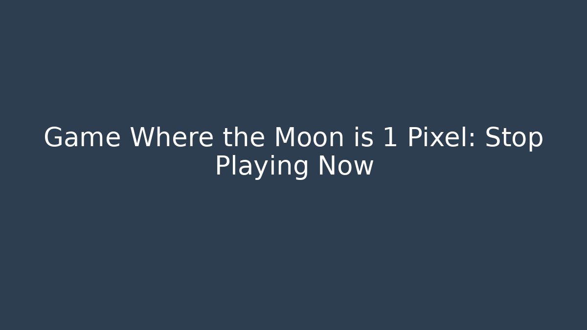 Game Where the Moon is 1 Pixel: Stop Playing Now - Create More Assets
