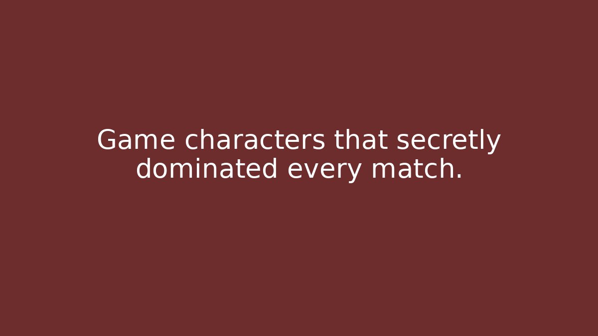 Game characters that secretly dominated every match.