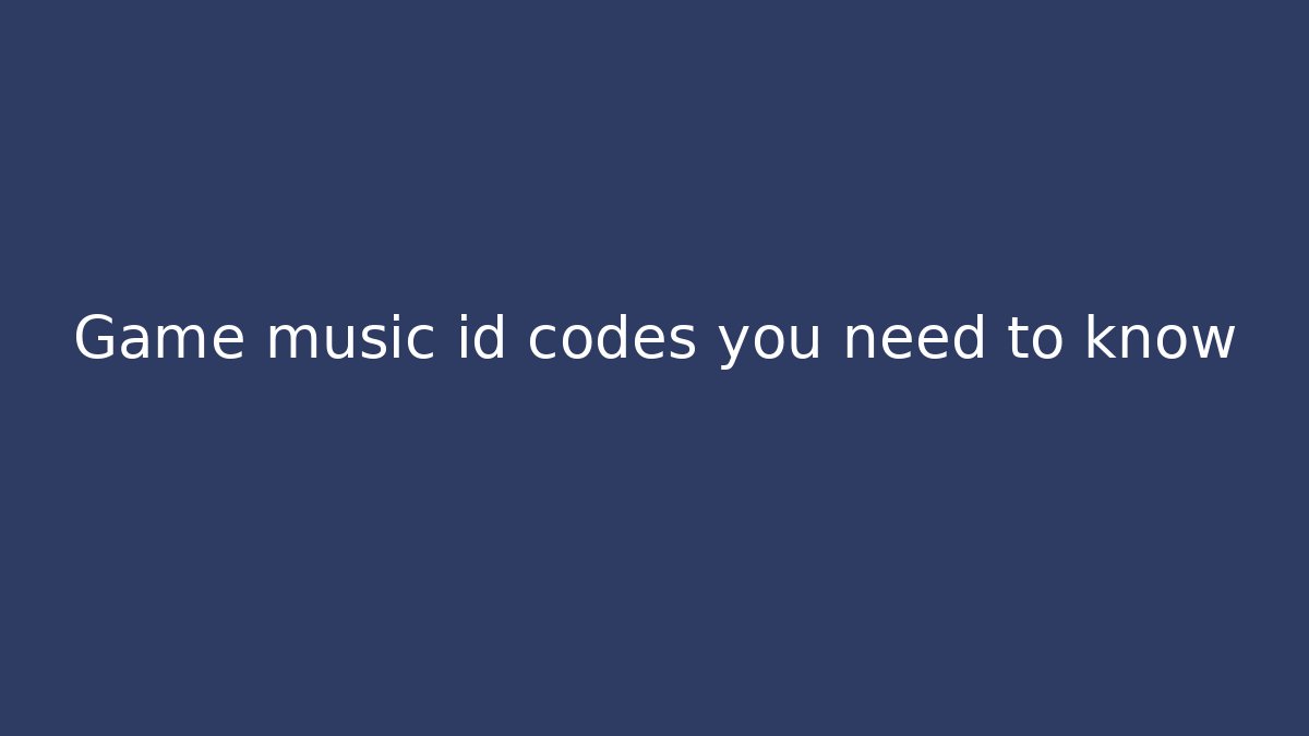 Game music id codes you need to know