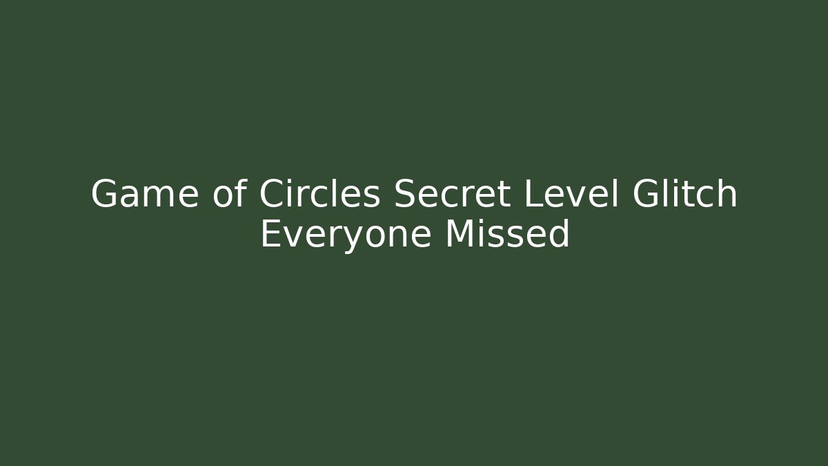 Game of Circles Secret Level Glitch Everyone Missed