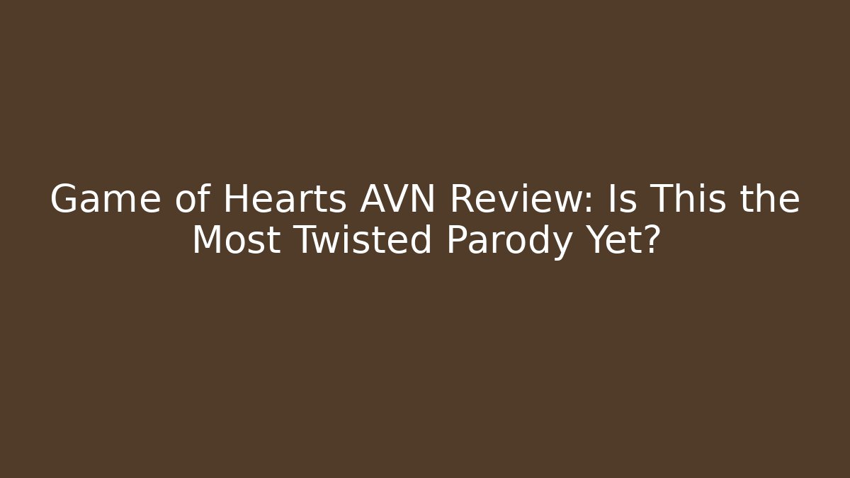 Game of Hearts AVN Review: Is This the Most Twisted Parody Yet?