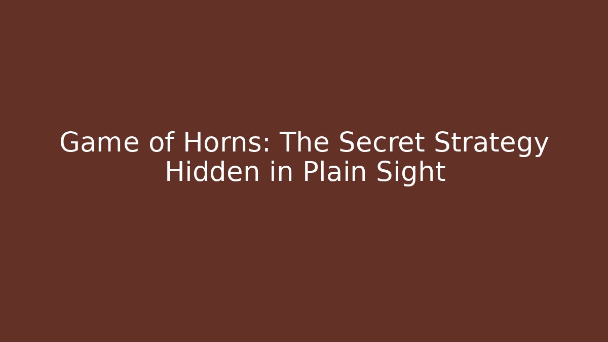 Game of Horns: The Secret Strategy Hidden in Plain Sight