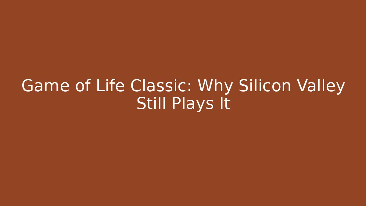 Game of Life Classic: Why Silicon Valley Still Plays It