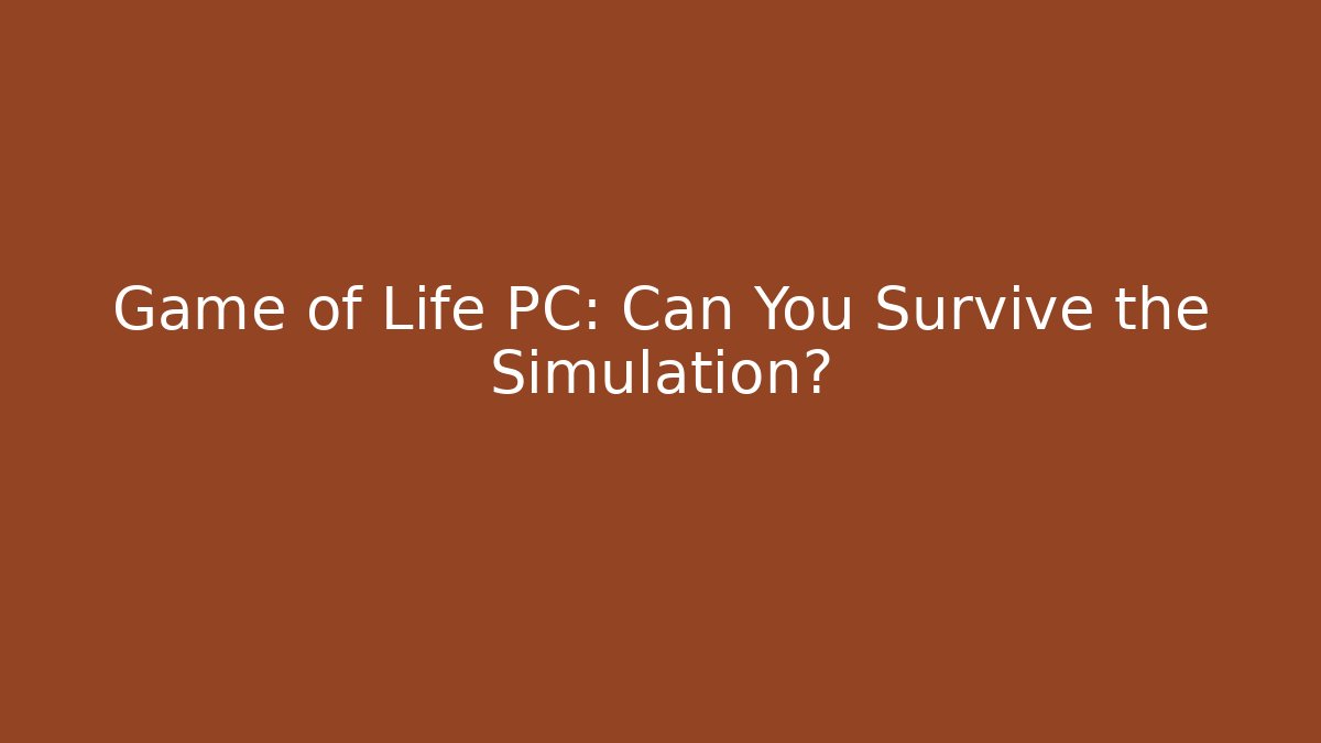 Game of Life PC: Can You Survive the Simulation?