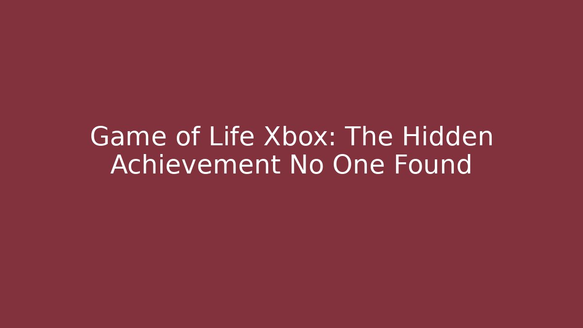 Game of Life Xbox: The Hidden Achievement No One Found