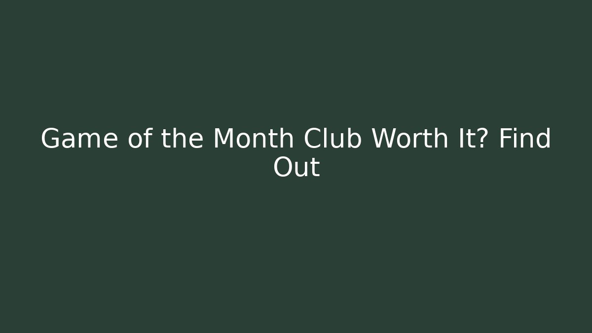 Game of the Month Club Worth It? Find Out