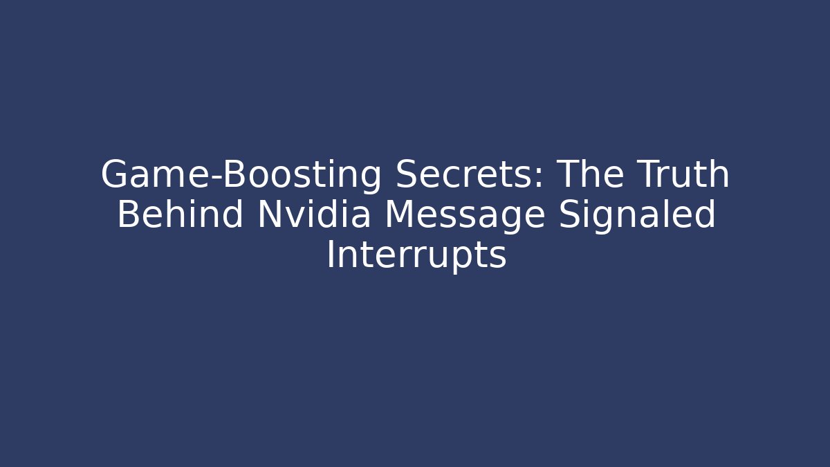Game-Boosting Secrets: The Truth Behind Nvidia Message Signaled Interrupts - Create More Assets