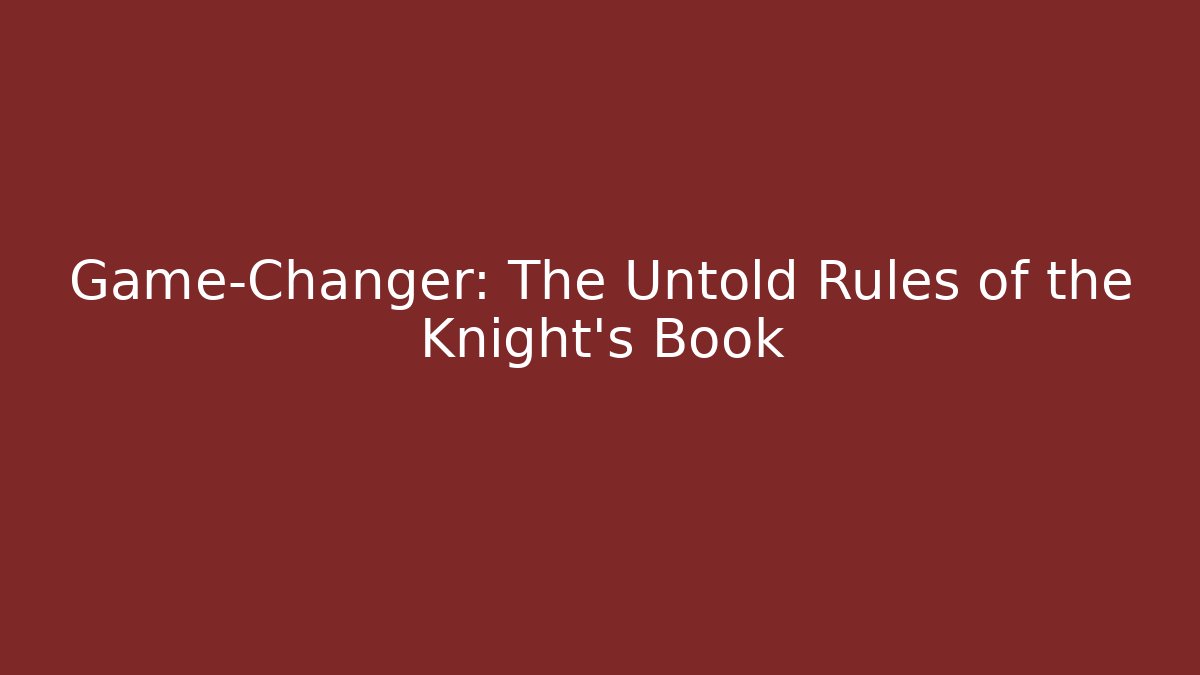 Game-Changer: The Untold Rules of the Knight's Book