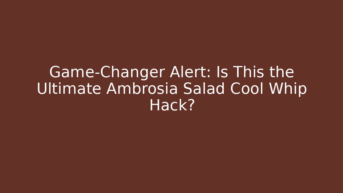 Game-Changer Alert: Is This the Ultimate Ambrosia Salad Cool Whip Hack?