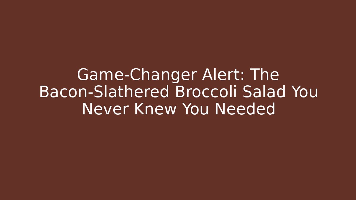 Game-Changer Alert: The Bacon-Slathered Broccoli Salad You Never Knew You Needed