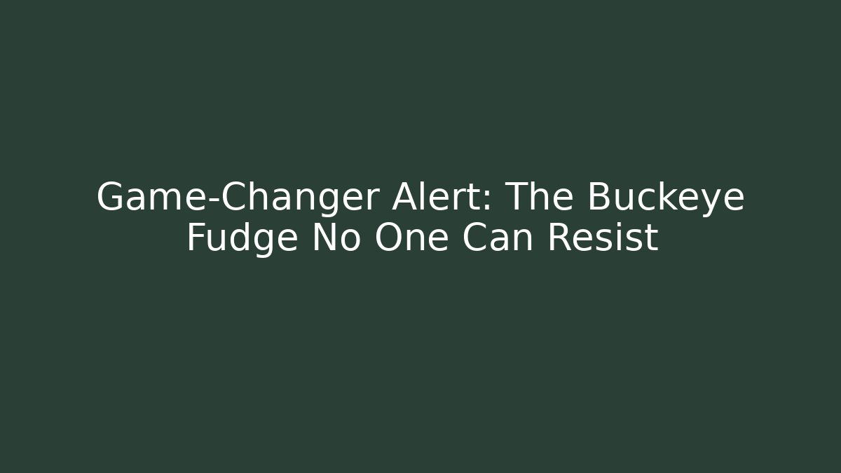 Game-Changer Alert: The Buckeye Fudge No One Can Resist