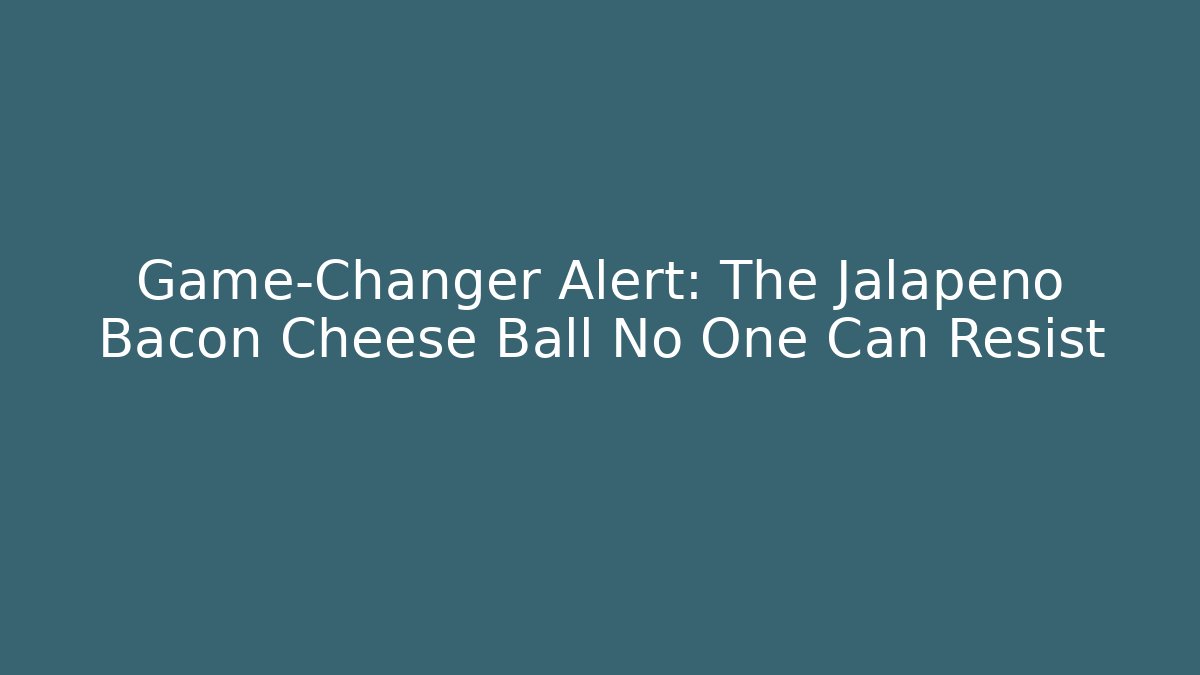 Game-Changer Alert: The Jalapeño Bacon Cheese Ball No One Can Resist