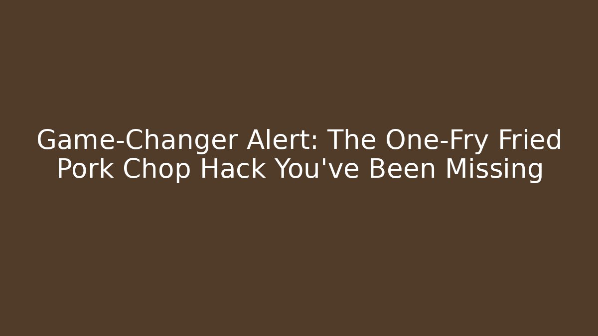 Game-Changer Alert: The One-Fry Fried Pork Chop Hack You’ve Been Missing
