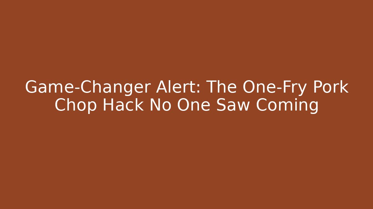 Game-Changer Alert: The One-Fry Pork Chop Hack No One Saw Coming