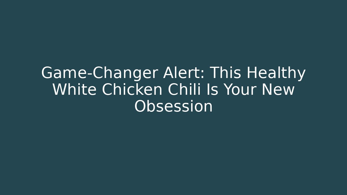 Game-Changer Alert: This Healthy White Chicken Chili Is Your New Obsession