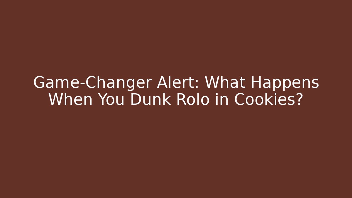 Game-Changer Alert: What Happens When You Dunk Rolo in Cookies?