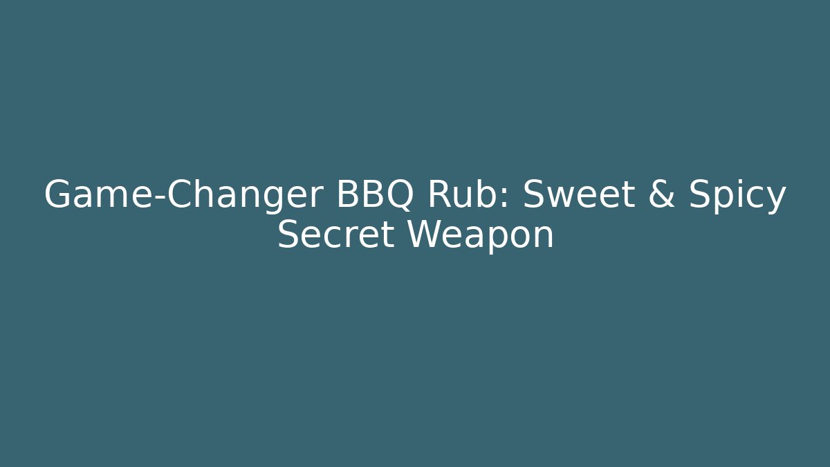 Game-Changer BBQ Rub: Sweet & Spicy Secret Weapon