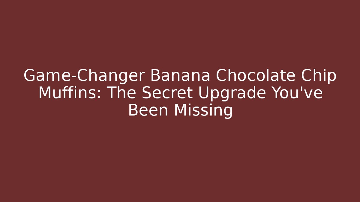 Game-Changer Banana Chocolate Chip Muffins: The Secret Upgrade You’ve Been Missing