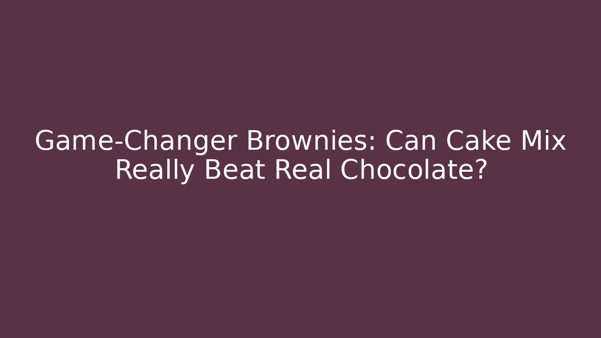 Game-Changer Brownies: Can Cake Mix Really Beat Real Chocolate?