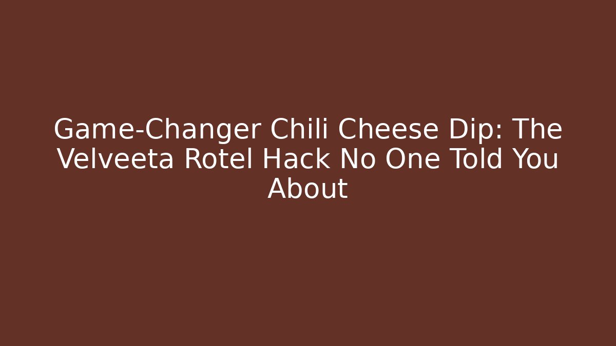 Game-Changer Chili Cheese Dip: The Velveeta Rotel Hack No One Told You About