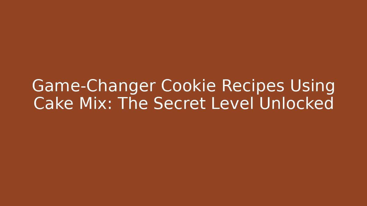 Game-Changer Cookie Recipes Using Cake Mix: The Secret Level Unlocked