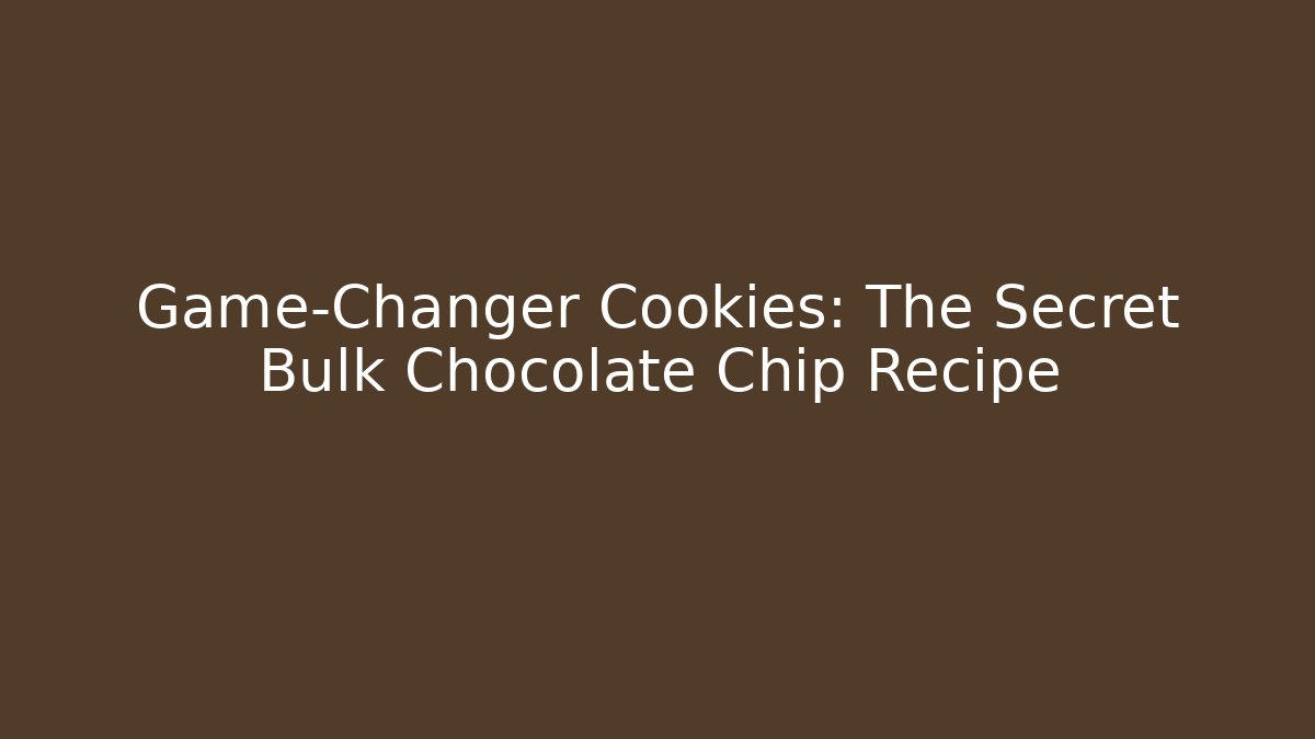 Game-Changer Cookies: The Secret Bulk Chocolate Chip Recipe