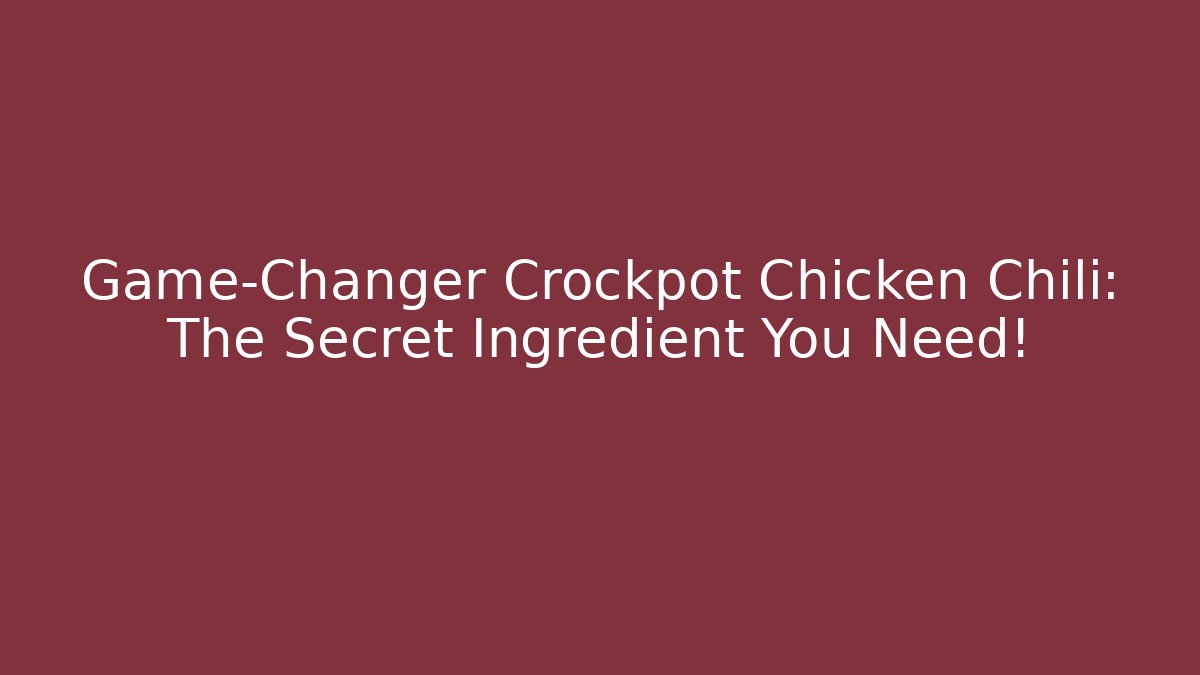 Game-Changer Crockpot Chicken Chili: The Secret Ingredient You Need!