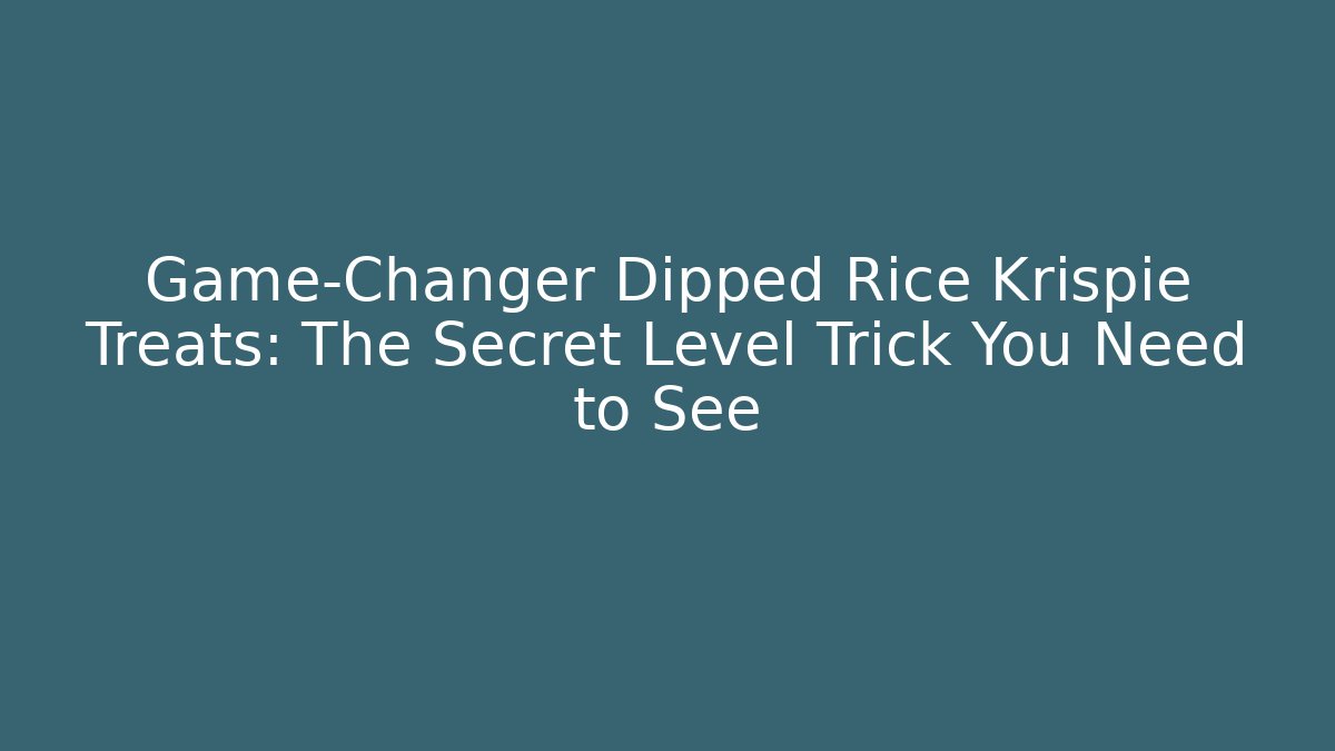 Game-Changer Dipped Rice Krispie Treats: The Secret Level Trick You Need to See