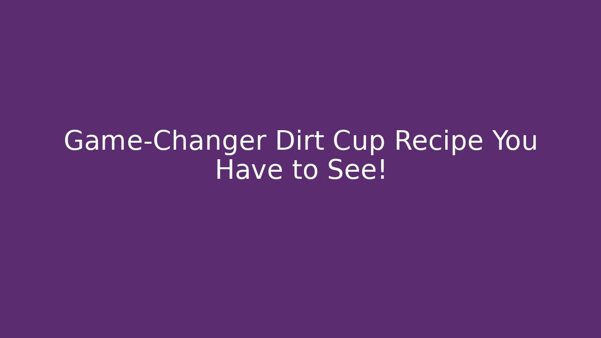 Game-Changer Dirt Cup Recipe You Have to See!