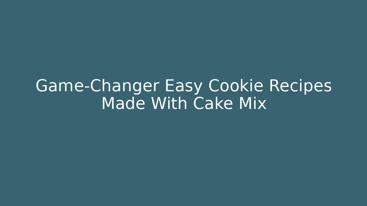 Game-Changer Easy Cookie Recipes Made With Cake Mix