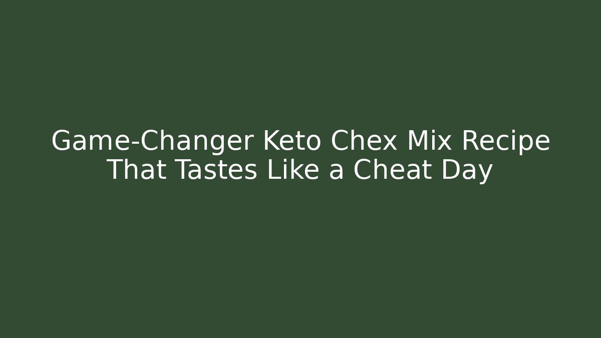 Game-Changer Keto Chex Mix Recipe That Tastes Like a Cheat Day