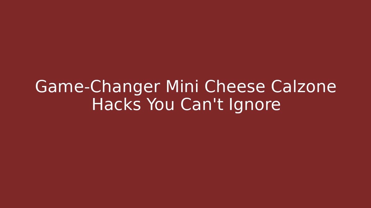 Game-Changer Mini Cheese Calzone Hacks You Can't Ignore - Create More Assets