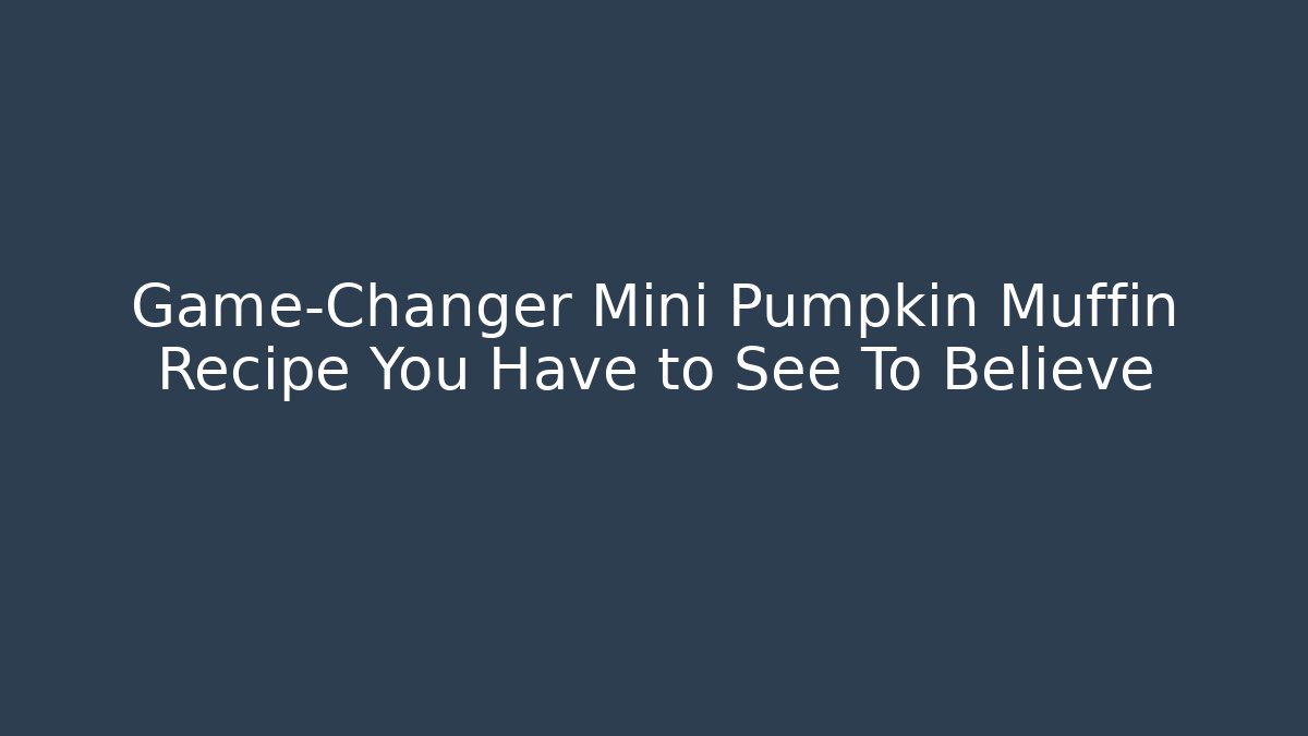 Game-Changer Mini Pumpkin Muffin Recipe You Have to See To Believe