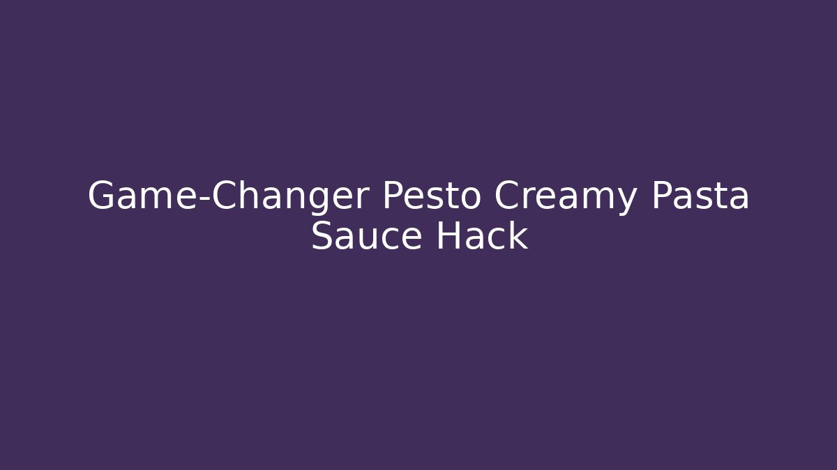Game-Changer Pesto Creamy Pasta Sauce Hack - Create More Assets