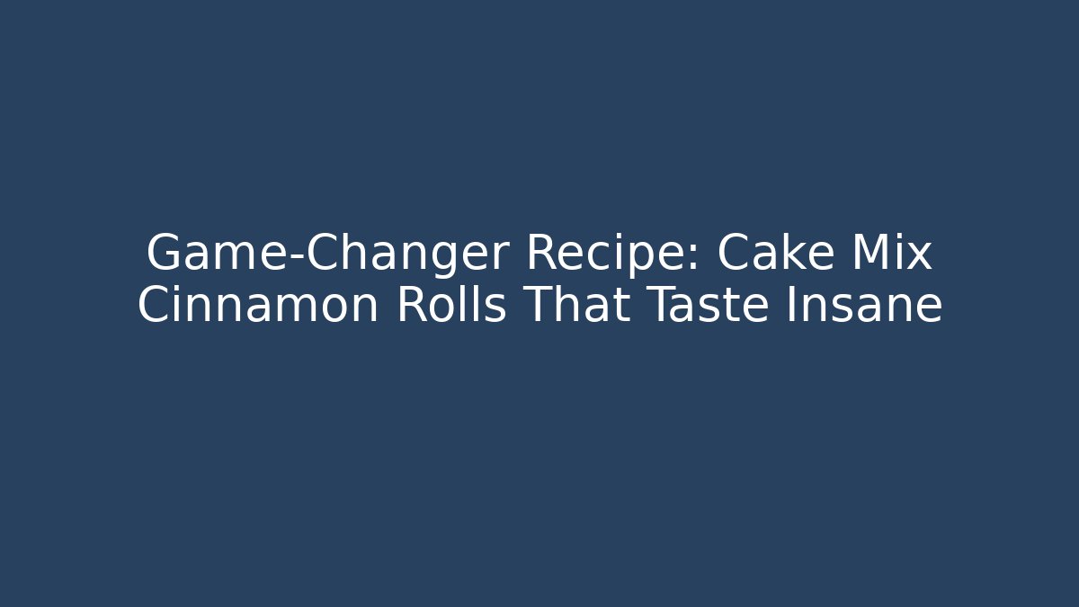 Game-Changer Recipe: Cake Mix Cinnamon Rolls That Taste Insane