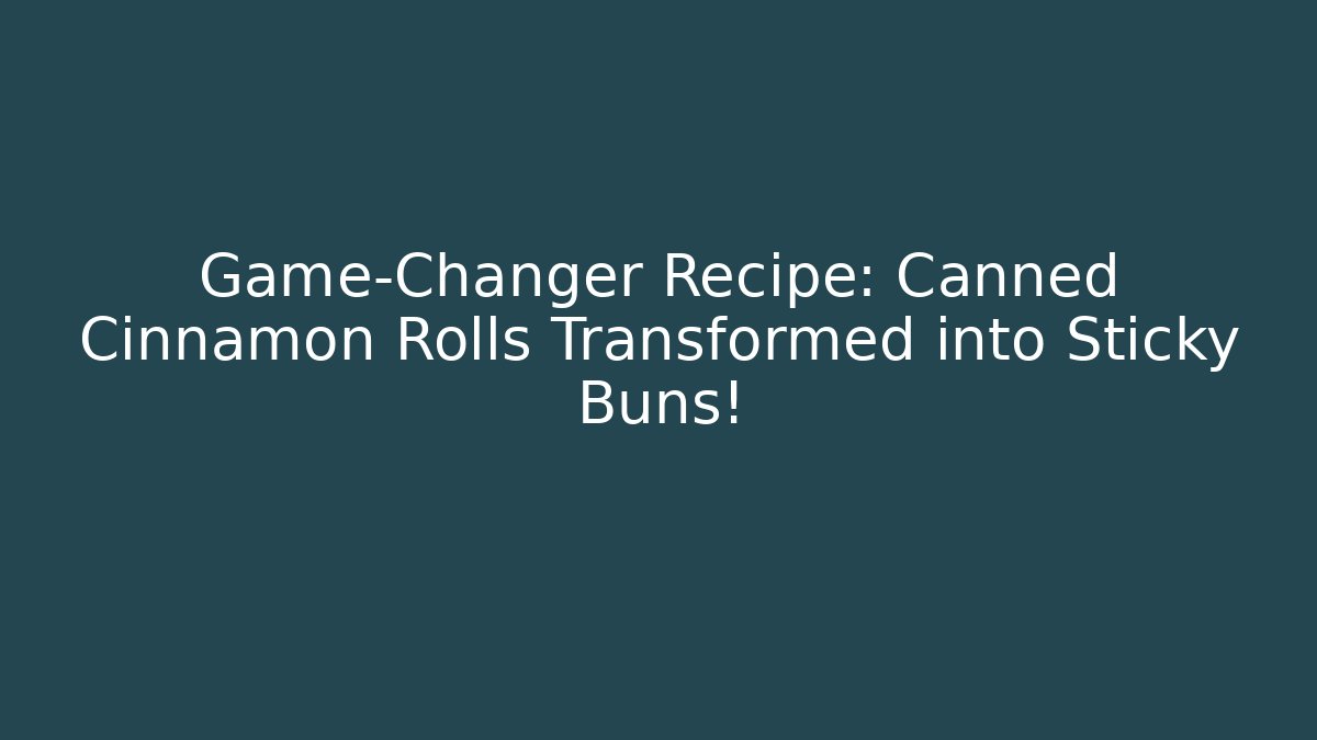Game-Changer Recipe: Canned Cinnamon Rolls Transformed into Sticky Buns!