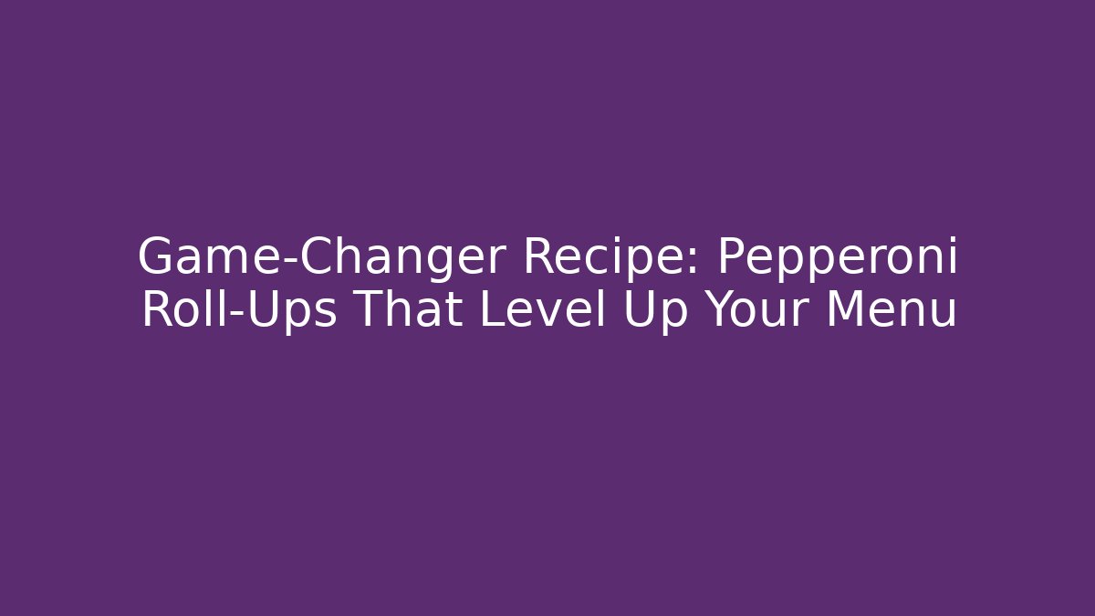 Game-Changer Recipe: Pepperoni Roll-Ups That Level Up Your Menu