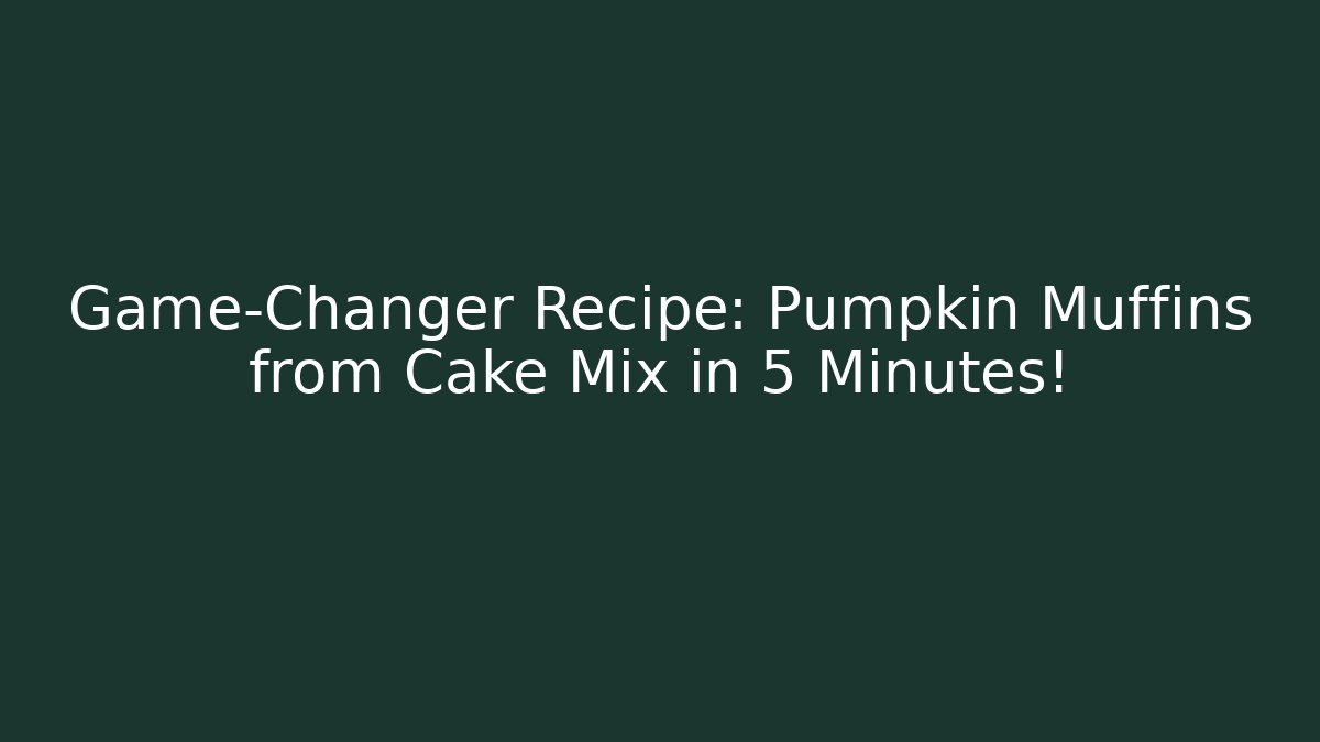 Game-Changer Recipe: Pumpkin Muffins from Cake Mix in 5 Minutes!