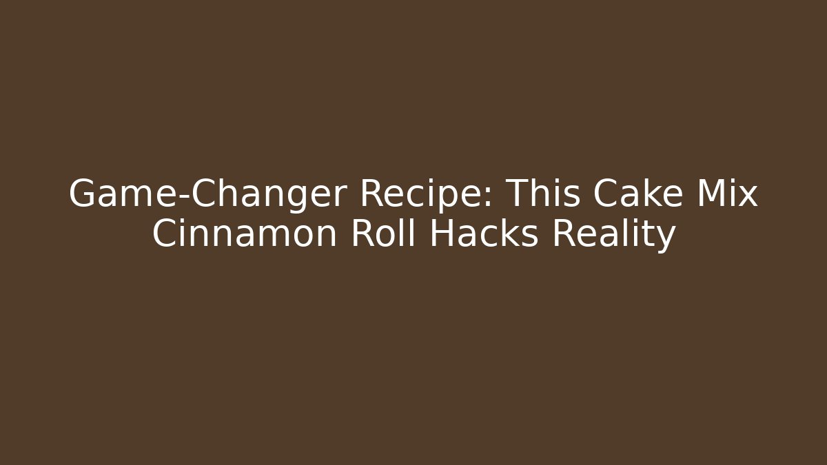 Game-Changer Recipe: This Cake Mix Cinnamon Roll Hacks Reality