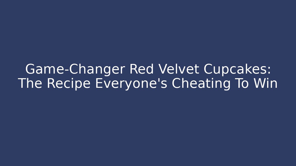 Game-Changer Red Velvet Cupcakes: The Recipe Everyone's Cheating To Win