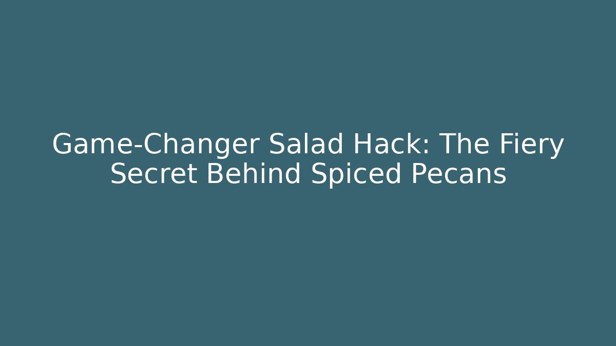 Game-Changer Salad Hack: The Fiery Secret Behind Spiced Pecans - Create More Assets