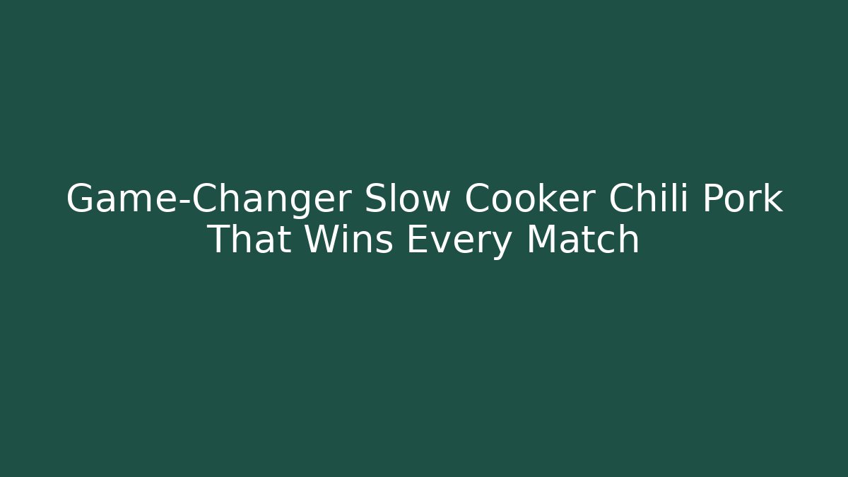 Game-Changer Slow Cooker Chili Pork That Wins Every Match