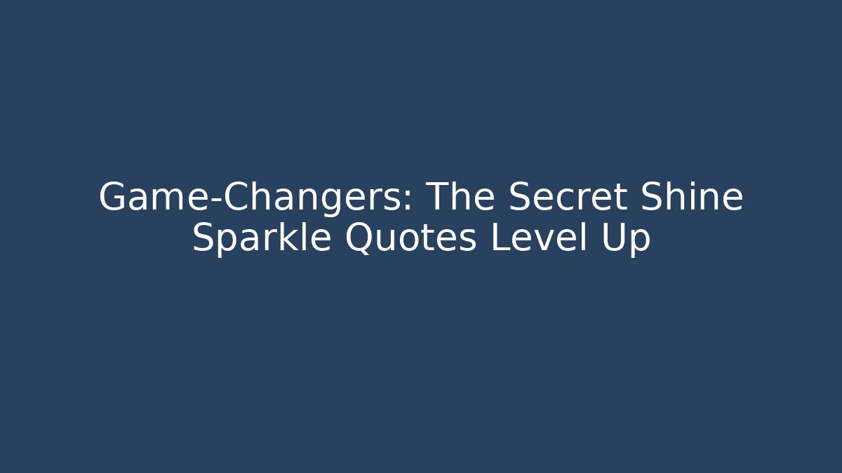 Game-Changers: The Secret Shine Sparkle Quotes Level Up