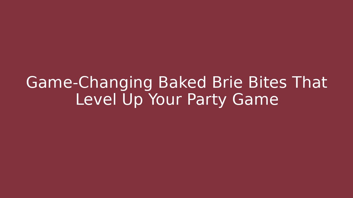 Game-Changing Baked Brie Bites That Level Up Your Party Game