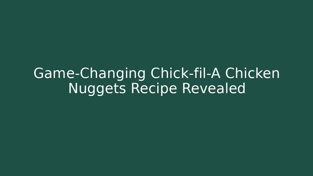 Game-Changing Chick-fil-A Chicken Nuggets Recipe Revealed