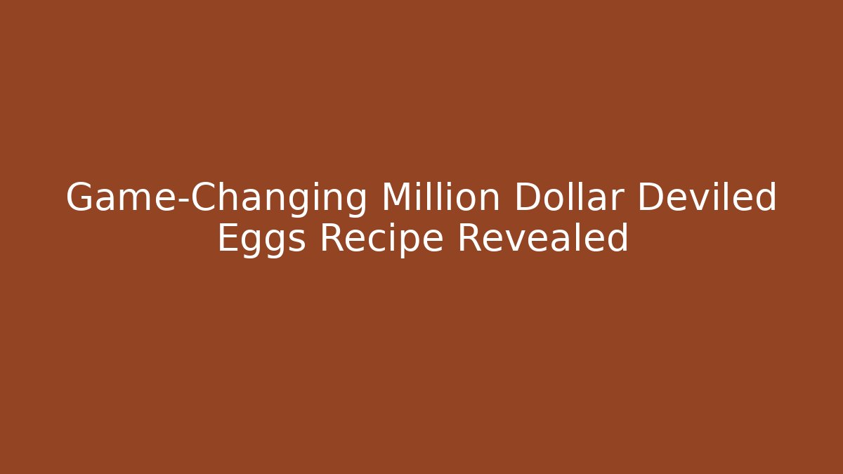 Game-Changing Million Dollar Deviled Eggs Recipe Revealed - Create More Assets