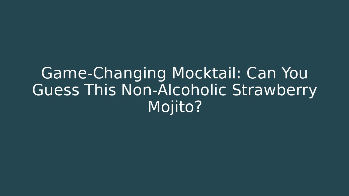 Game-Changing Mocktail: Can You Guess This Non-Alcoholic Strawberry Mojito?