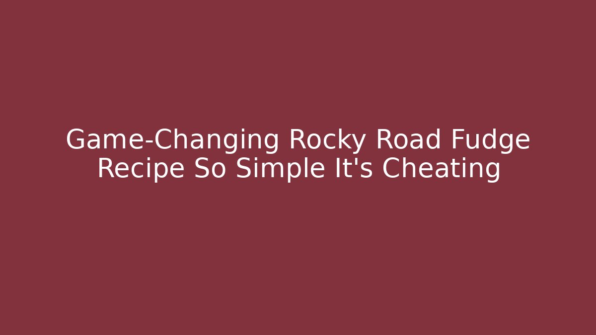 Game-Changing Rocky Road Fudge Recipe So Simple It's Cheating